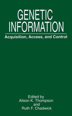 Genetic Information: Acquisition, Access, and Control de Alison K. Thompson