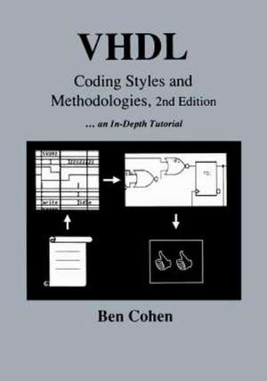 VHDL Coding Styles and Methodologies de Ben Cohen