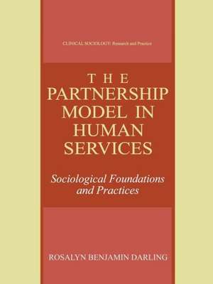 The Partnership Model in Human Services: Sociological Foundations and Practices de Rosalyn Benjamin Darling