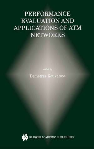 Performance Evaluation and Applications of ATM Networks de Demetres D. Kouvatsos