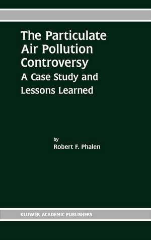 The Particulate Air Pollution Controversy: A Case Study and Lessons Learned de Robert F. Phalen