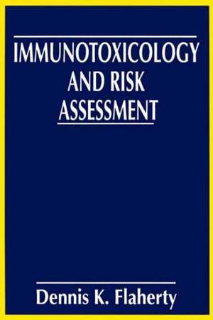 Immunotoxicology and Risk Assessment de Dennis K. Flaherty