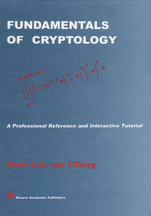 Fundamentals of Cryptology: A Professional Reference and Interactive Tutorial de Henk C.A. van Tilborg