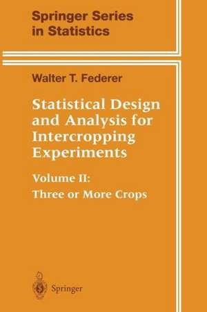 Statistical Design and Analysis for Intercropping Experiments: Volume II: Three or More Crops de Walter T. Federer