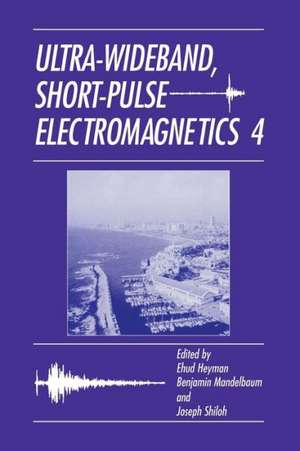 Ultra-Wideband Short-Pulse Electromagnetics 4 de Joseph Shiloh