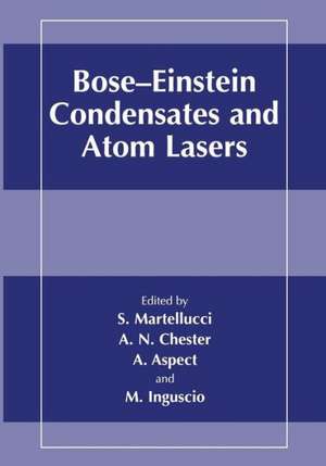 Bose-Einstein Condensates and Atom Lasers de S. Martellucci