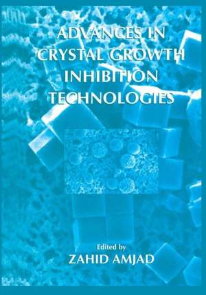 Advances in Crystal Growth Inhibition Technologies de Zahid Amjad