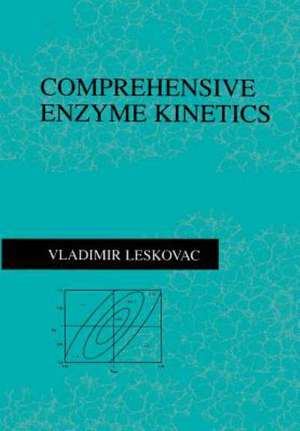 Comprehensive Enzyme Kinetics de Vladimir Leskovac