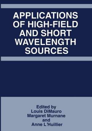 Applications of High-Field and Short Wavelength Sources de Louis DiMauro