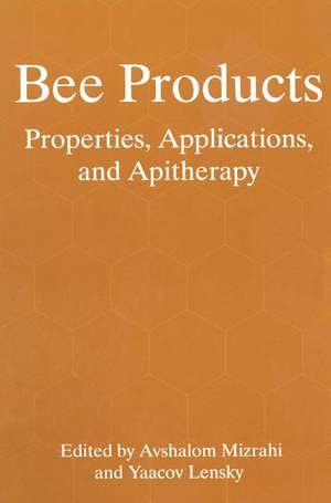 Bee Products: Properties, Applications, and Apitherapy de Avshalom Mizrahi