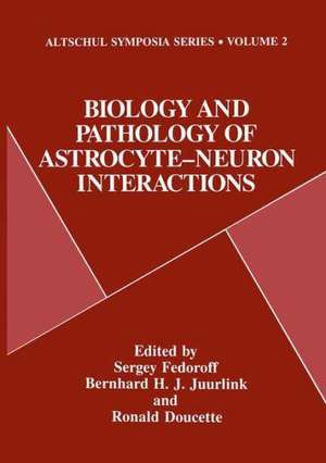 Biology and Pathology of Astrocyte-Neuron Interactions de Sergey Fedoroff