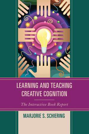 Learning and Teaching Creative Cognition: The Interactive Book Report de Marjorie S. Schiering
