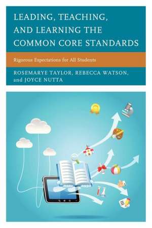 Leading, Teaching, and Learning the Common Core Standards de Rosemarye T. Taylor