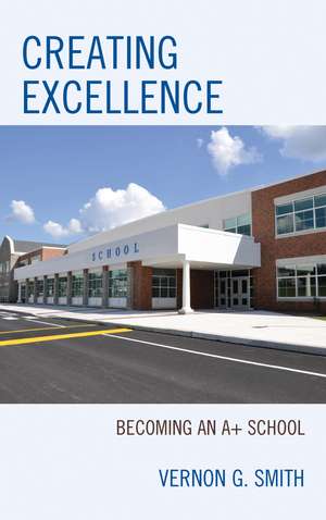 Creating Excellence: Becoming an A+ School de Vernon G. Smith