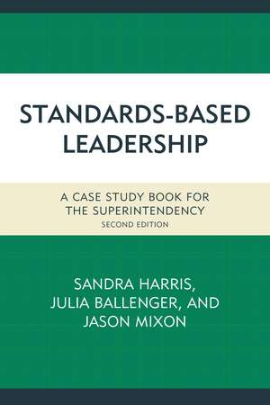 Standards-Based Leadership: A Case Study Book for the Superintendency de Sandra Harris