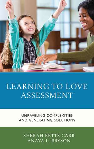 Learning to Love Assessment: Unraveling Complexities and Generating Solutions de Sherah Betts Carr