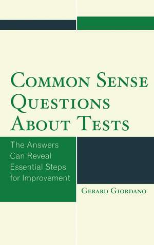 Common Sense Questions about Tests: The Answers Can Reveal Essential Steps for Improvement de Gerard Giordano