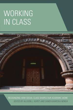 Working in Class: Recognizing How Social Class Shapes Our Academic Work de Allison L. Hurst