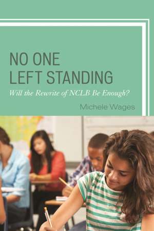 No One Left Standing: Will the Rewrite of Nclb Be Enough? de Michele Wages