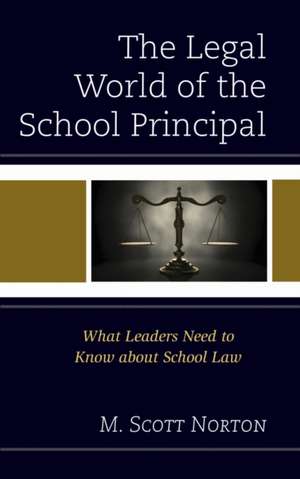 The Legal World of the School Principal de M. Scott Norton