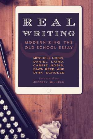 Real Writing: Modernizing the Old School Essay de Mitchell Nobis