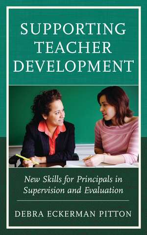 Supporting Teacher Development: New Skills for Principals in Supervision and Evaluation de Debra Eckerman Pitton