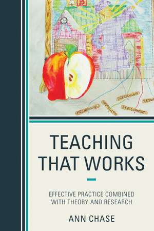 Teaching That Works: Effective Practice Combined with Theory and Research de Ann Chase