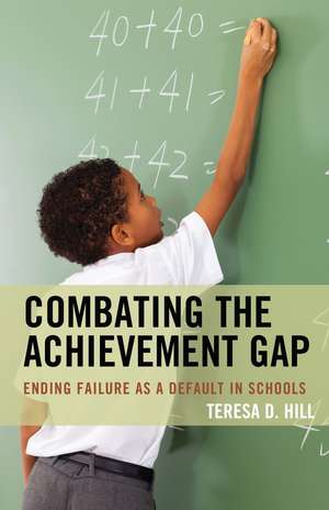 Combating the Achievement Gap: Ending Failure as a Default in Schools de Teresa Hill