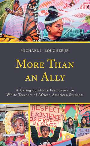 More Than an Ally: A Caring Solidarity Framework for White Teachers of African American Students de Michael L. Boucher