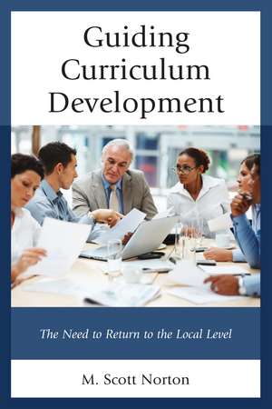 Guiding Curriculum Development: The Need to Return to Local Control de M. Scott Norton