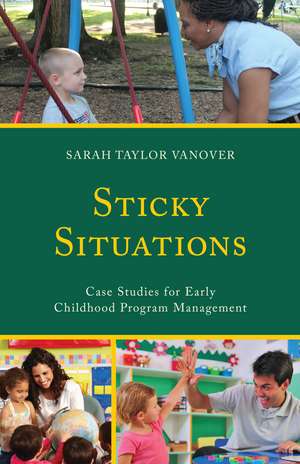 Sticky Situations: Case Studies for Early Childhood Program Management de Sarah Vanover