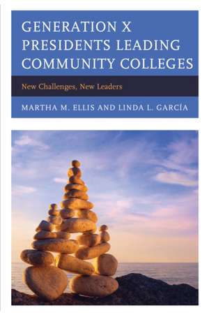 Generation X Presidents Leading Community Colleges de Martha M. Ellis