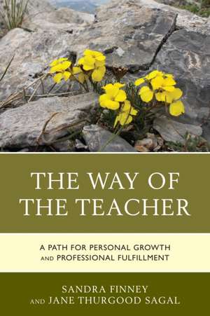 The Way of the Teacher: A Path for Personal Growth and Professional Fulfillment de Sandra Finney