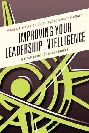 Improving Your Leadership Intelligence: A Field Book for K-12 Leaders de Wanda S. Maulding Green