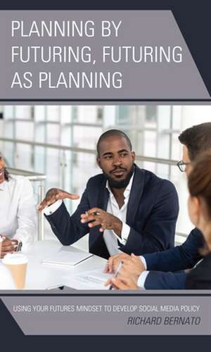 Planning by Futuring, Futuring as Planning de Richard Bernato