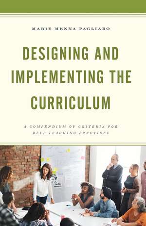 Designing and Implementing the Curriculum: A Compendium of Criteria for Best Teaching Practices de Marie Menna Pagliaro