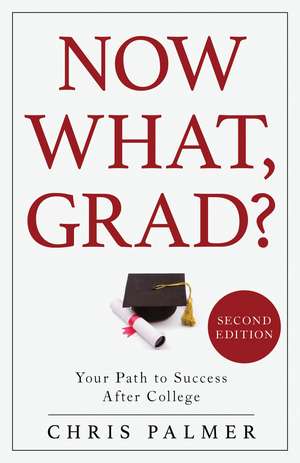 Now What, Grad?: Your Path to Success After College de Chris Palmer
