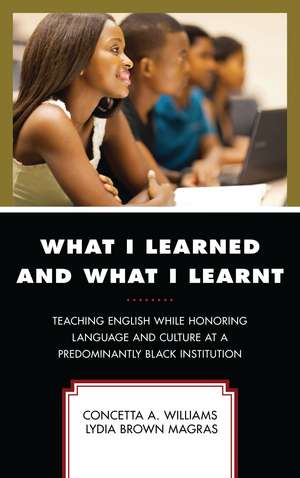 What I Learned and What I Learnt: Teaching English While Honoring Language and Culture at a Predominantly Black Institution de Concetta A. Williams