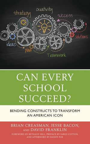 Can Every School Succeed?: Bending Constructs to Transform an American Icon de Brian K. Creasman