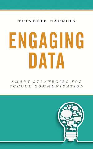 Engaging Data: Smart Strategies for School Communication de Trinette Marquis