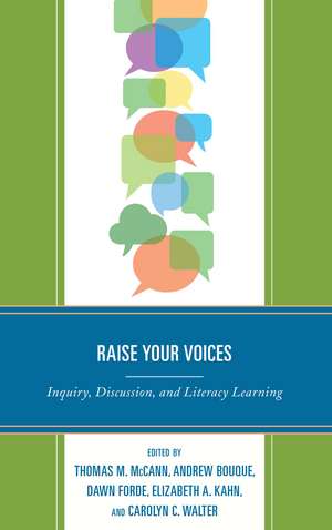 Raise Your Voices: Inquiry, Discussion, and Literacy Learning de Thomas M. McCann