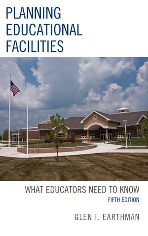 Planning Educational Facilities: What Educators Need to Know de Glen I. Earthman