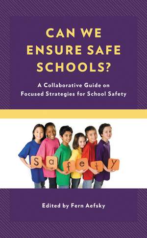 Can We Ensure Safe Schools?: A Collaborative Guide on Focused Strategies for School Safety de Fern Aefsky