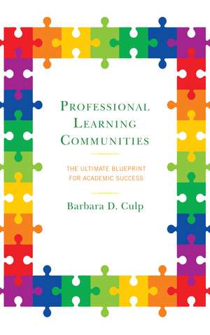 Professional Learning Communities: The Ultimate Blueprint for Academic Success de Barbara D. Culp