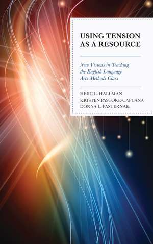 Using Tension as a Resource: New Visions in Teaching the English Language Arts Methods Class de Heidi L. Hallman