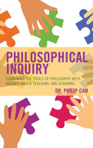Philosophical Inquiry: Combining the Tools of Philosophy with Inquiry-based Teaching and Learning de Philip Cam