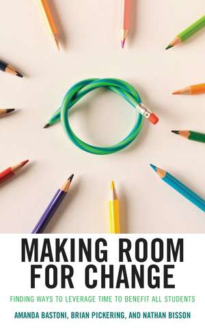 Making Room for Change: Finding Ways to Leverage Time to Benefit All Students de Amanda Bastoni