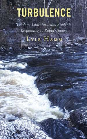 Turbulence: Leaders, Educators, and Students Responding to Rapid Change de Lyle Hamm