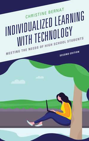 Individualized Learning with Technology: Meeting the Needs of High School Students de Christine Bernat