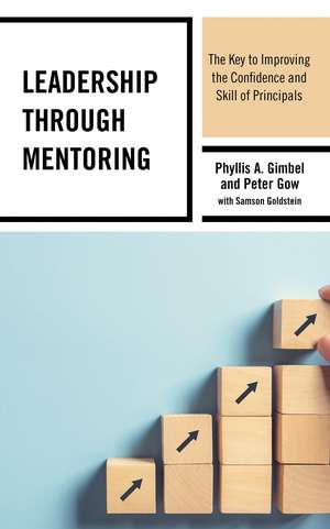 Leadership through Mentoring: The Key to Improving the Confidence and Skill of Principals de Phyllis A. Gimbel